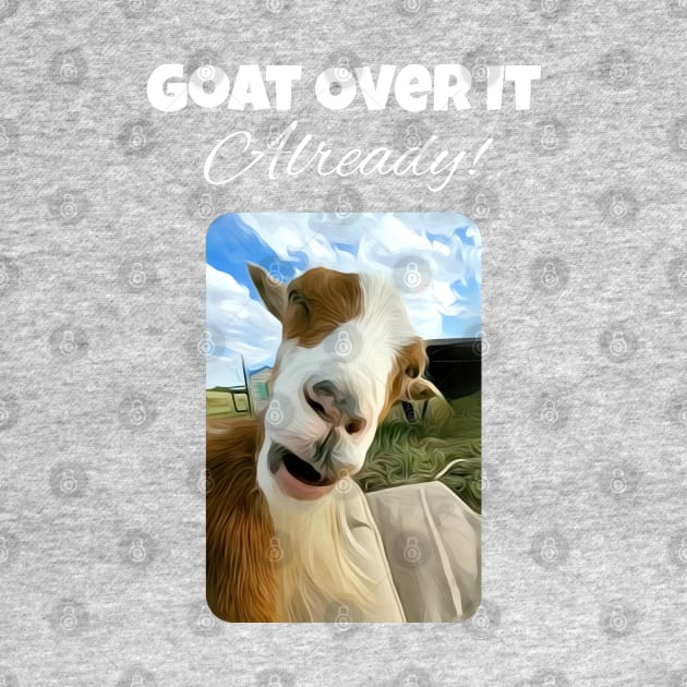 Goat Over It Already! by Safari Sherri